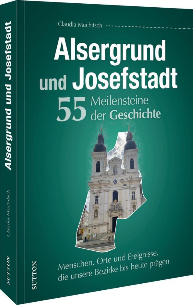 Alsergrund und Josefstadt. 55 Meilensteine der Geschichte (Claudia Muchitsch)