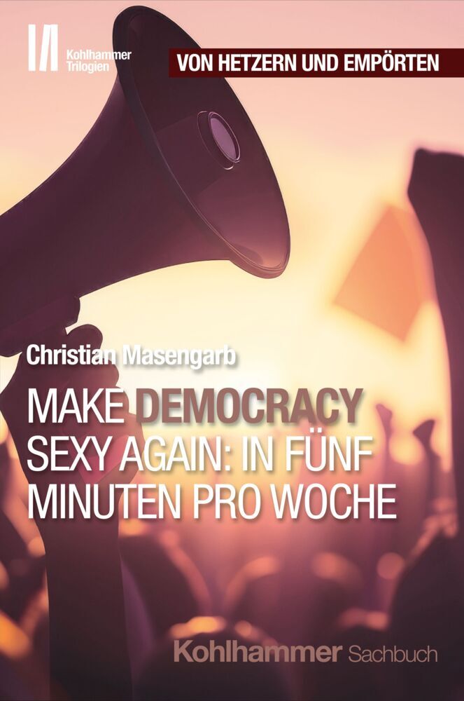 Make Democracy Sexy Again: In fünf Minuten pro Woche (Christian Masengarb)