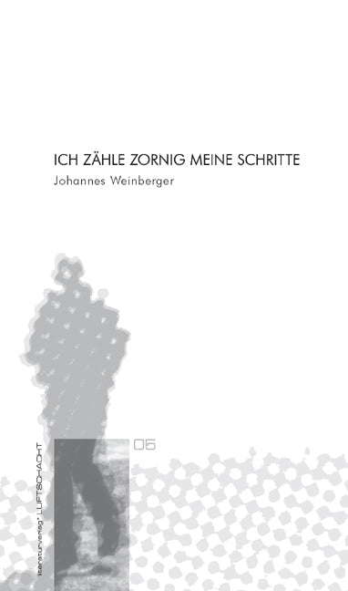 Ich zähle zornig meine Schritte (Johannes Weinberger)