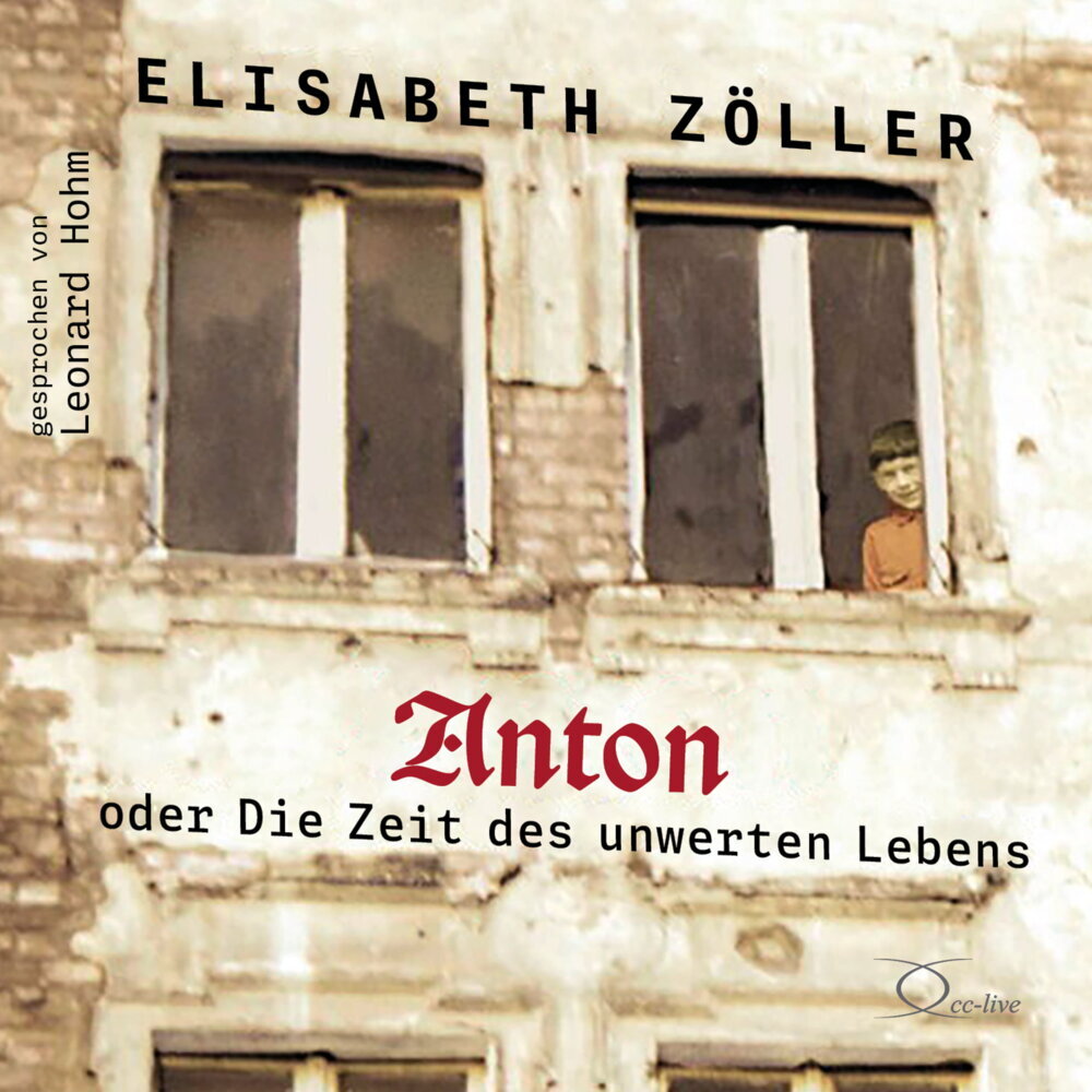 Anton oder Die Zeit des unwerten Lebens, 4 Audio-CD (Elisabeth Zöller)