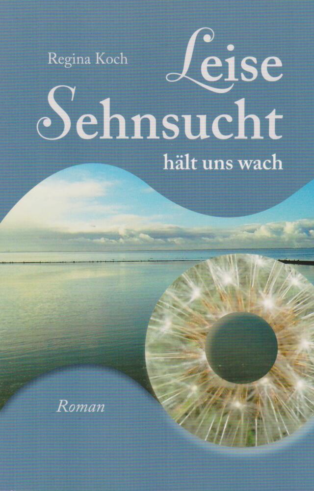 Leise Sehnsucht hält uns wach (Regina Koch)