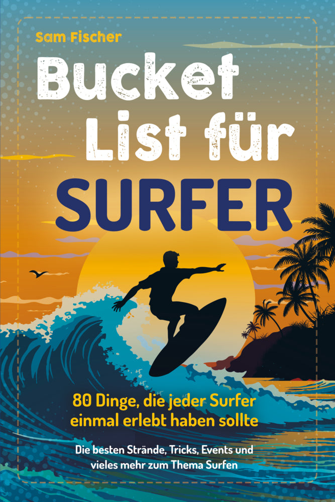 Bucket List für Surfer (Sam Fischer)