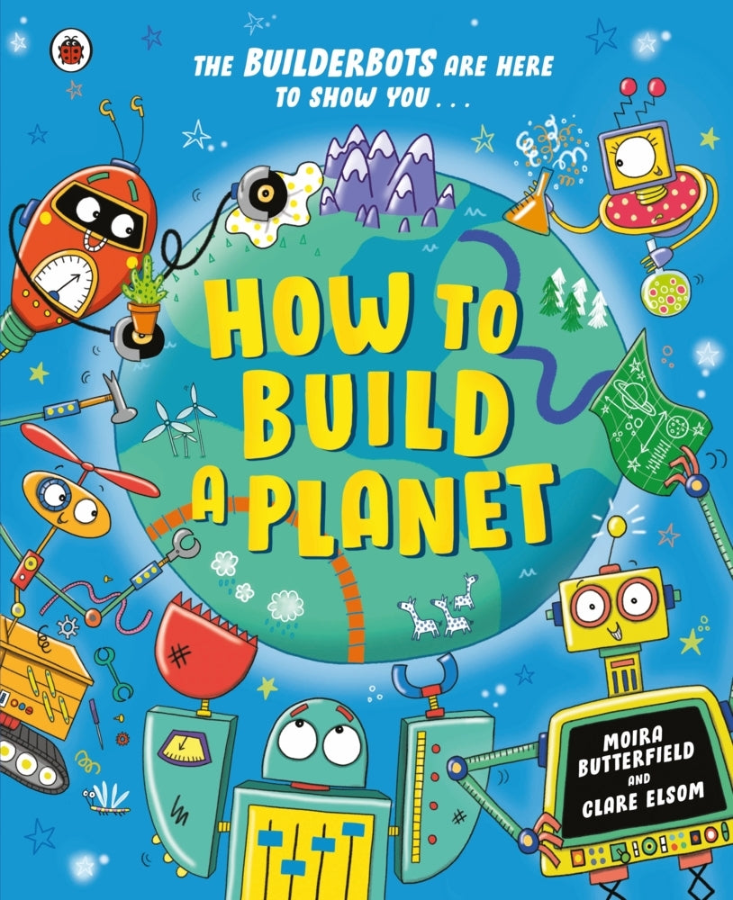 How to Build a Planet (Moira Butterfield)