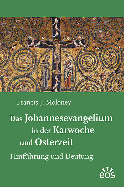 Das Johannesevangelium in der Karwoche und Osterzeit (Francis J. Moloney)