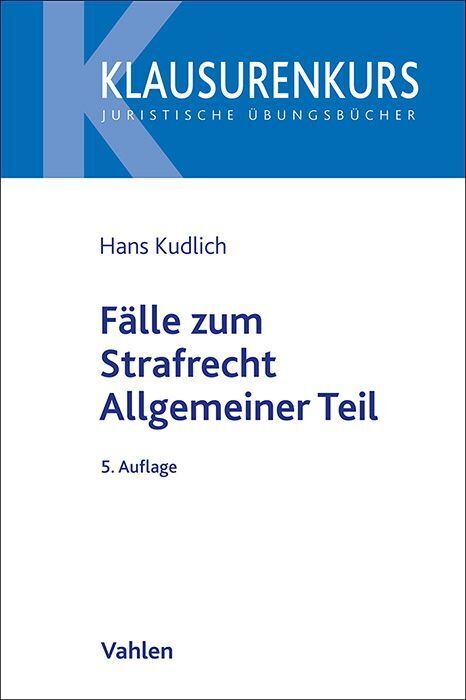 Fälle zum Strafrecht Allgemeiner Teil (Hans Kudlich)