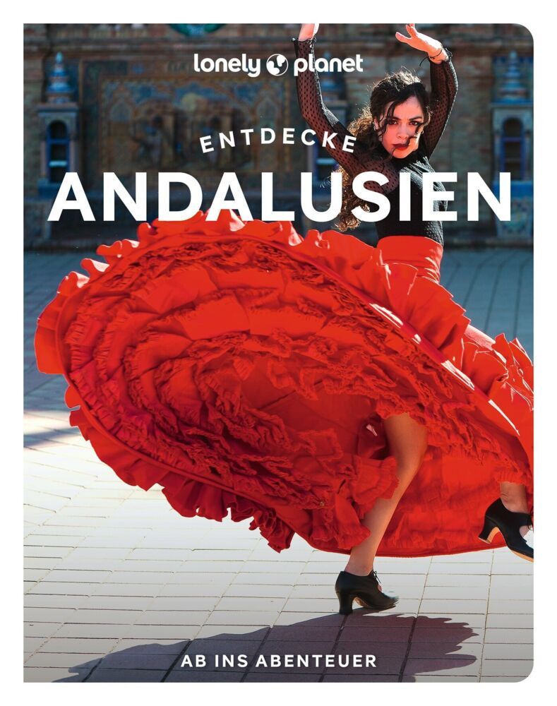 LONELY PLANET Reiseführer Entdecke Andalusien (Lonely Planet Deutschland)