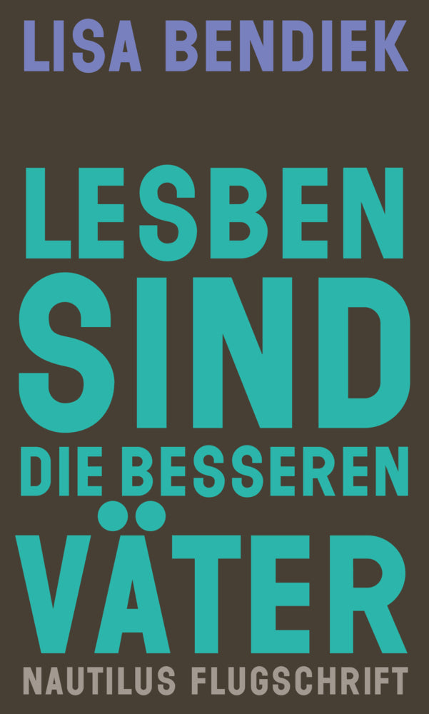Lesben sind die besseren Väter (Lisa Bendiek)