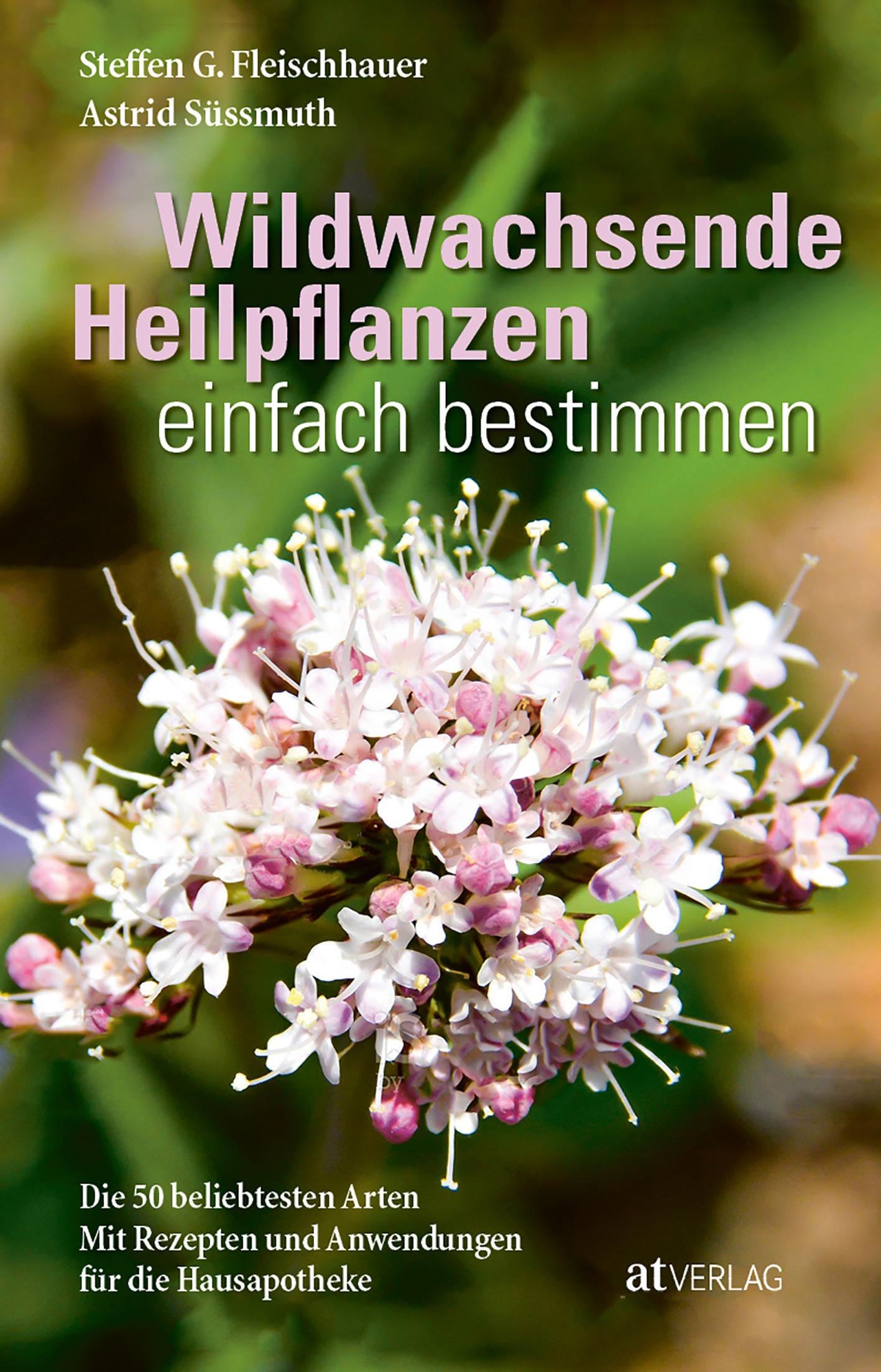 AT Wildwachsende Heilpflanzen einfach bestimmen (Deutsch, 2021, Claudia Gassner, Steffen Guido Fleischhauer, Astrid Süssmuth, Roland Spiegelberger)