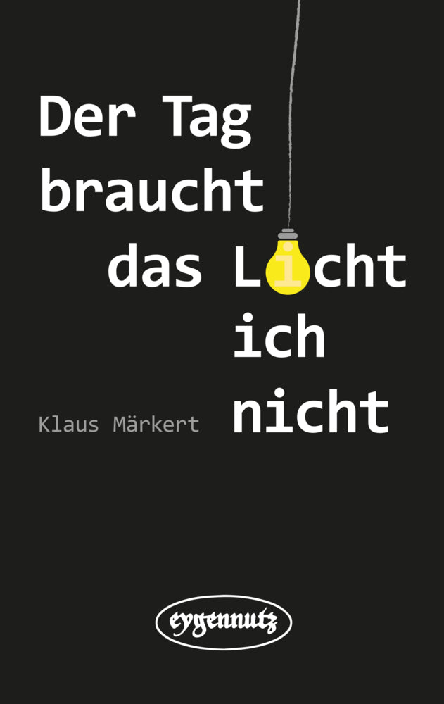 Der Tag braucht das Licht, ich nicht (Klaus Märkert)