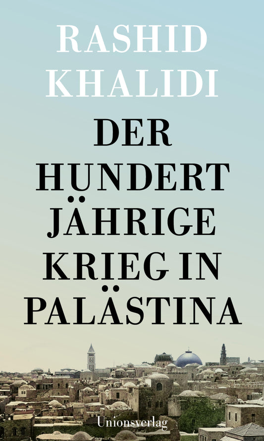 Unions Der Hundertjährige Krieg in Palästina (Deutsch, 2024, Rashid Khalidi)