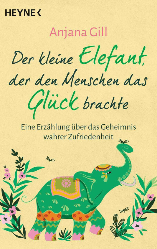 Heyne Der kleine Elefant, der den Menschen das Glück brachte (Deutsch, 2022, Anjana Gill)