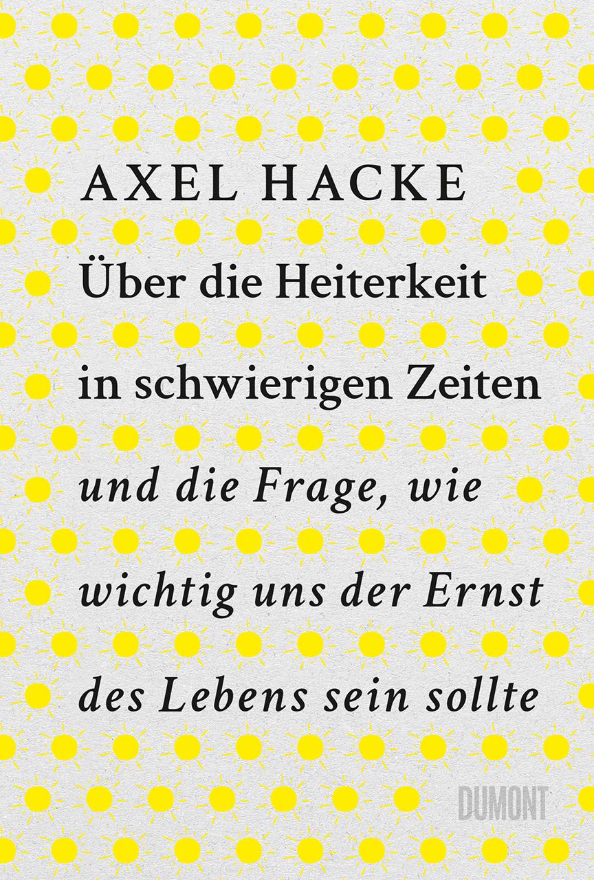 DuMont Über die Heiterkeit in schwierigen Zeiten und die Frage, wie wichtig uns der Ernst des Lebens sein (Deutsch, 2023, Axel Hacke)