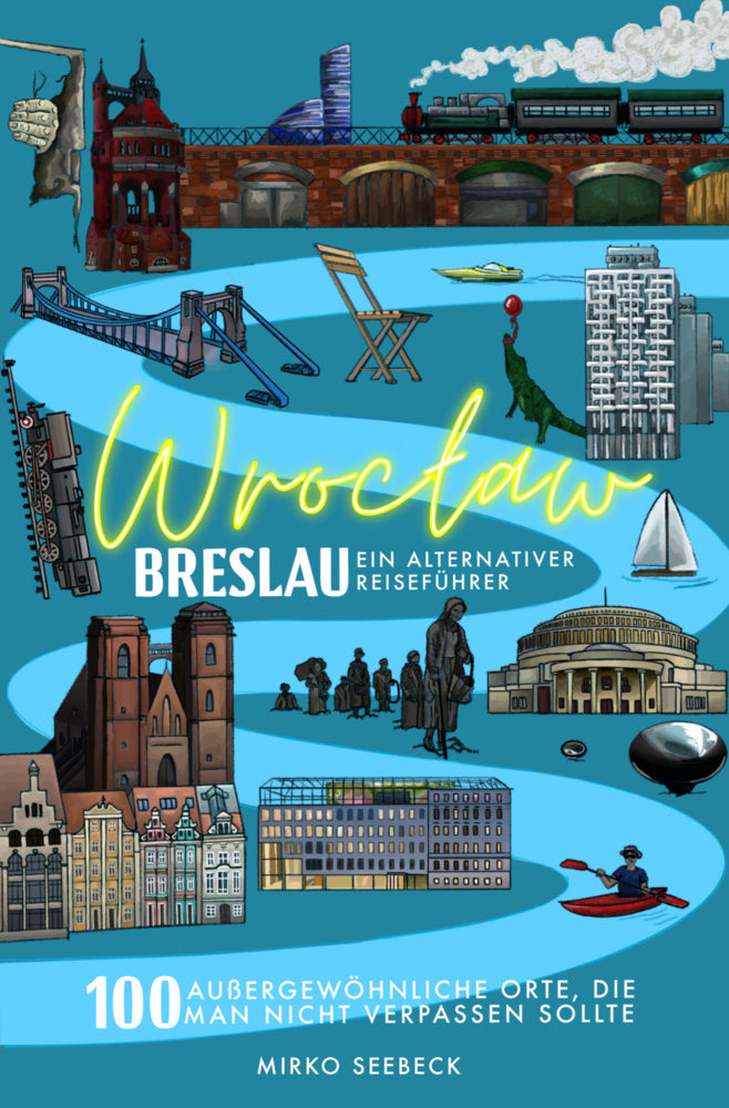 Breslau (Wroclaw) - Ein alternativer Reiseführer (Mirko Seebeck)