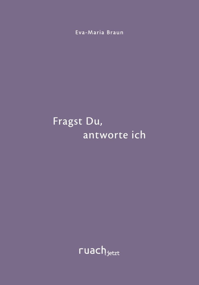Fragst Du, antworte ich (Eva-Maria Braun)