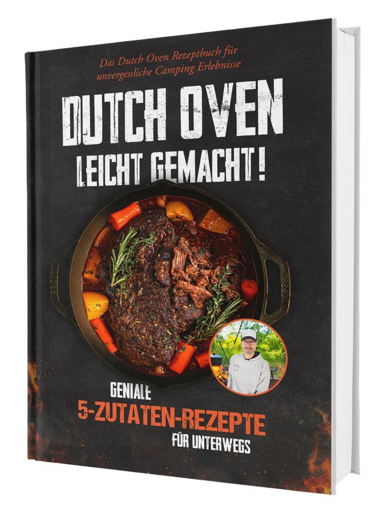 Dutch Oven leicht gemacht! Geniale 5-Zutaten-Rezepte für Unterwegs - Das Dutch Oven Rezeptbuch für unvergessliche Camping & Erlebnisse (Sven Gaiser)