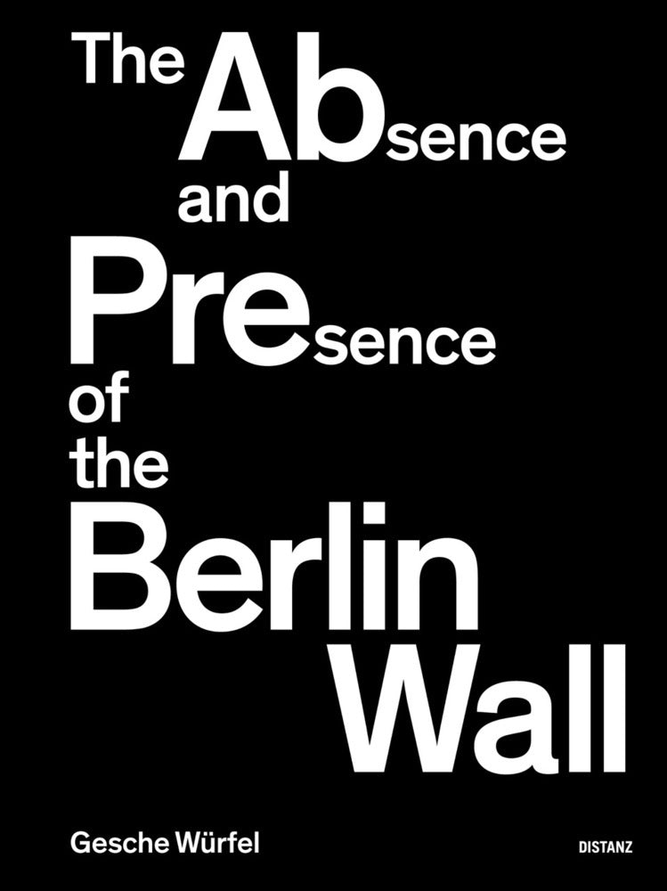 The Absence and Presence of the Berlin Wall (Gesche Würfel)