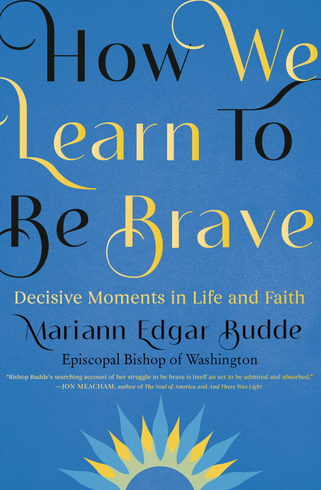 How We Learn to Be Brave (Mariann Edgar Budde)