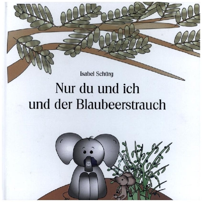 Nur du und ich und der Blaubeerstrauch (Isabel Schürg)