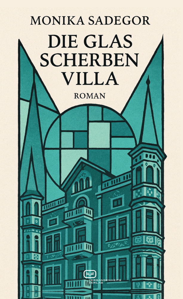 Die Glasscherbenvilla (Monika Sadegor)