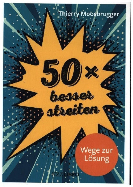 50 × besser streiten (Thierry Moosbrugger)