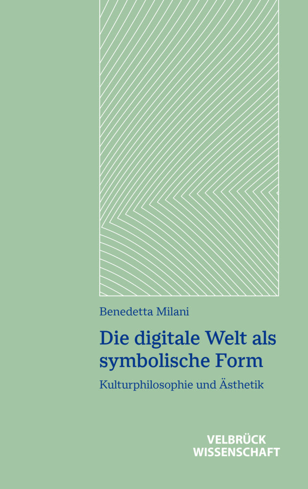 Die digitale Welt als symbolische Form (Benedetta Milani)