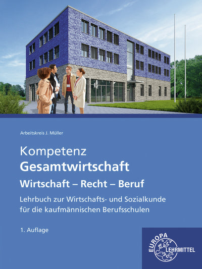 Kompetenz Gesamtwirschtaft- Wirtschaft - Recht - Beruf (Jürgen Müller)