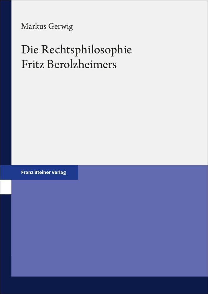 Die Rechtsphilosophie Fritz Berolzheimers (Markus Gerwig)