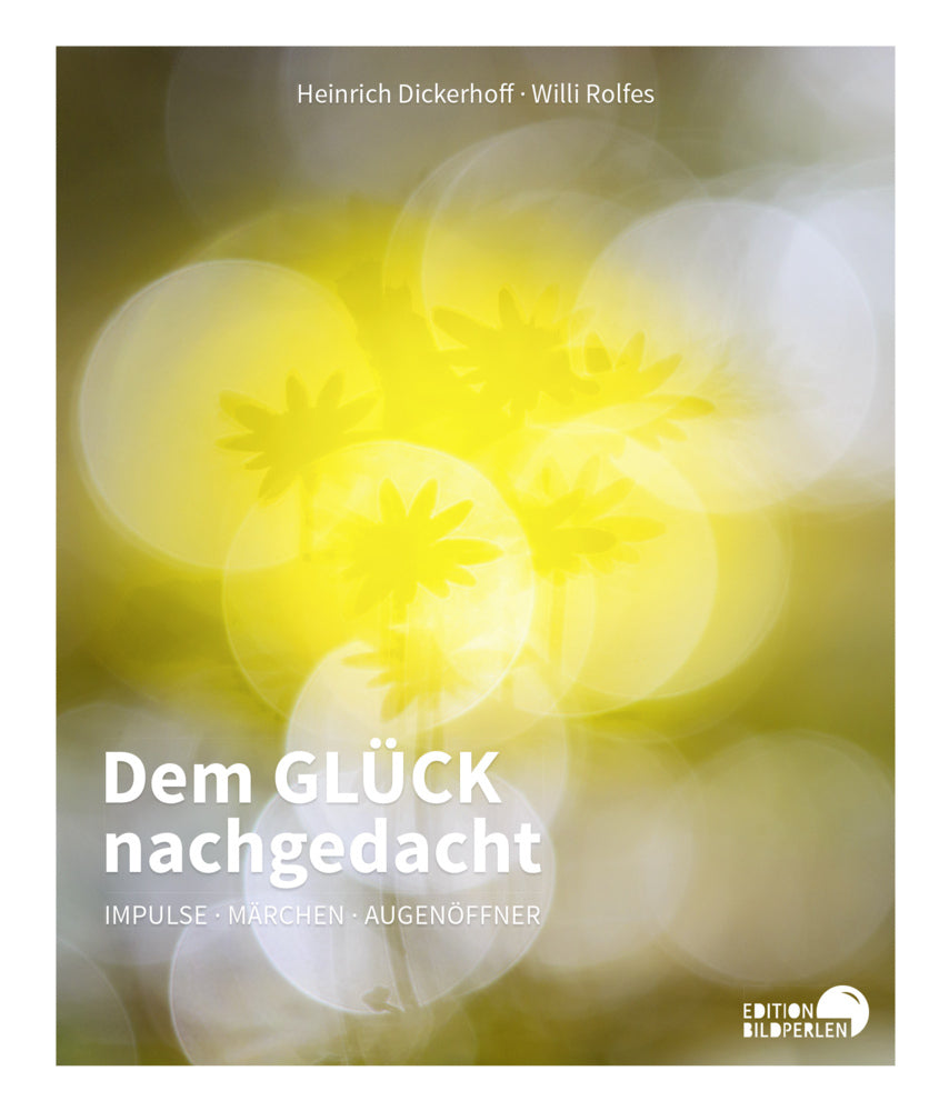 Dem GLÜCK nachgedacht (Heinrich Dickerhoff)