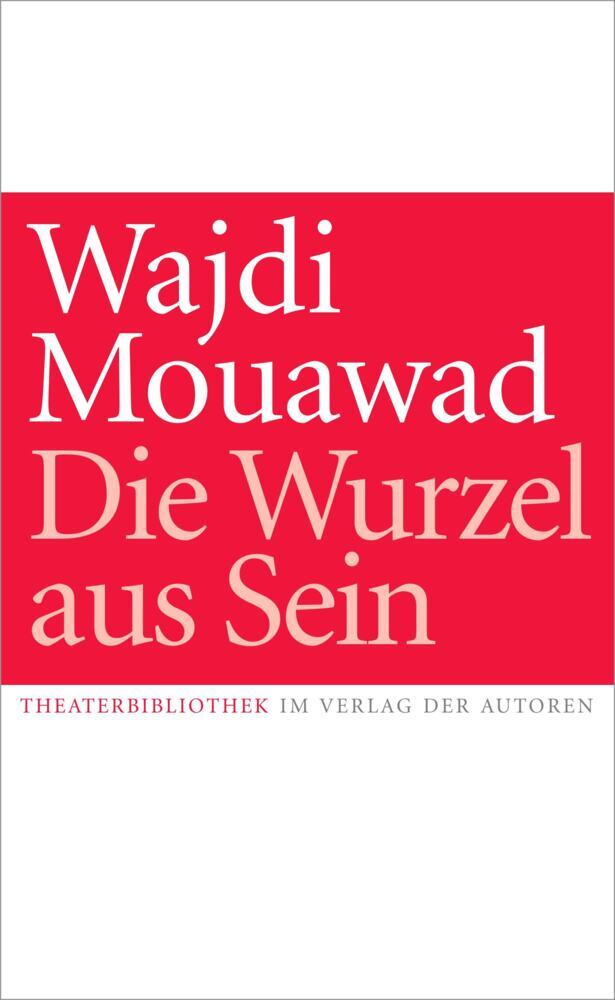 Die Wurzel aus Sein (Wajdi Mouawad)