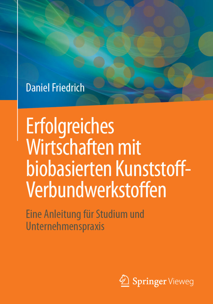 Erfolgreiches Wirtschaften mit biobasierten Kunststoff-Verbundwerkstoffen (Daniel Friedrich)
