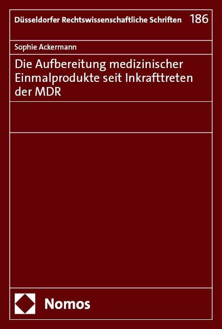 Die Aufbereitung medizinischer Einmalprodukte seit Inkrafttreten der MDR (Sophie Ackermann)