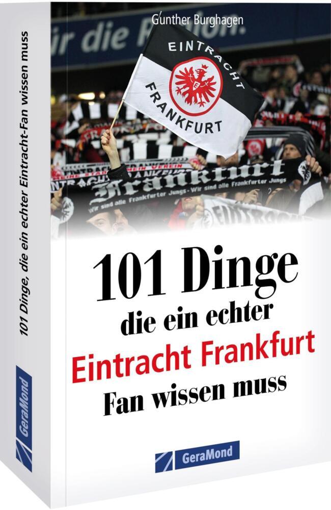101 Dinge, die ein echter Eintracht Frankfurt Fan wissen muss (Gunther Burghagen)