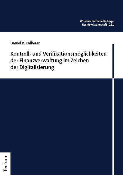 Kontroll- und Verifikationsmöglichkeiten der Finanzverwaltung im Zeichen der Digitalisierung (Daniel R. Kälberer)