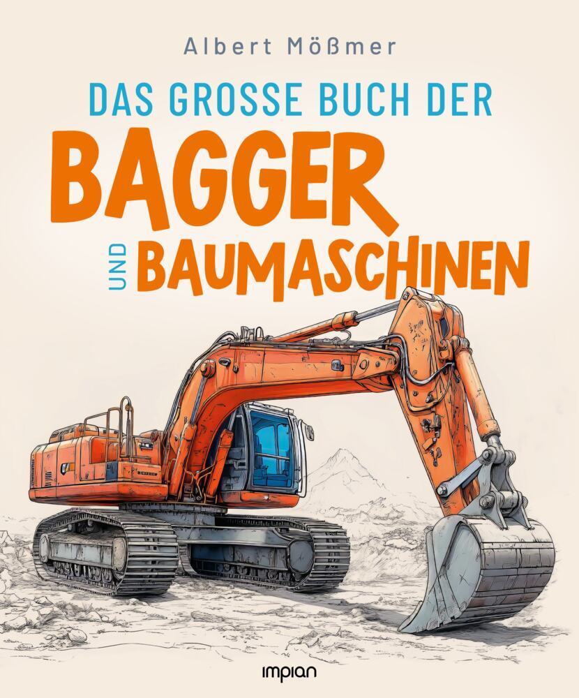 Das große Buch der Bagger und Baumaschinen (Albert Mößmer)