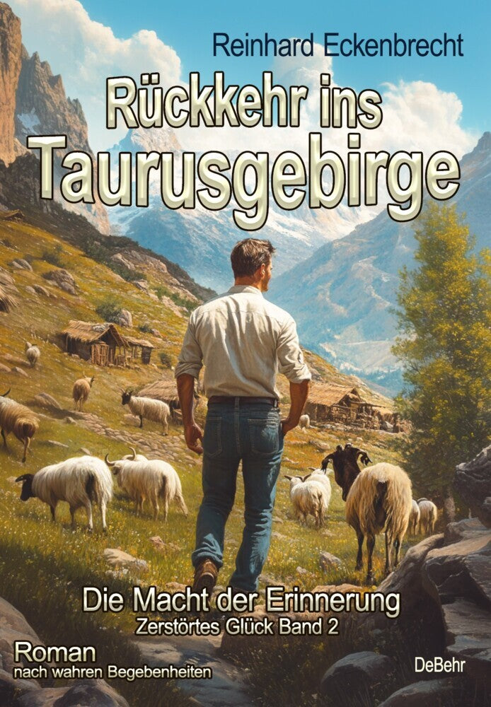 Rückkehr ins Taurusgebirge - Die Macht der Erinnerung - Zerstörtes Glück Band 2 - Roman nach wahren Begebenheiten (Reinhard Eckenbrecht)