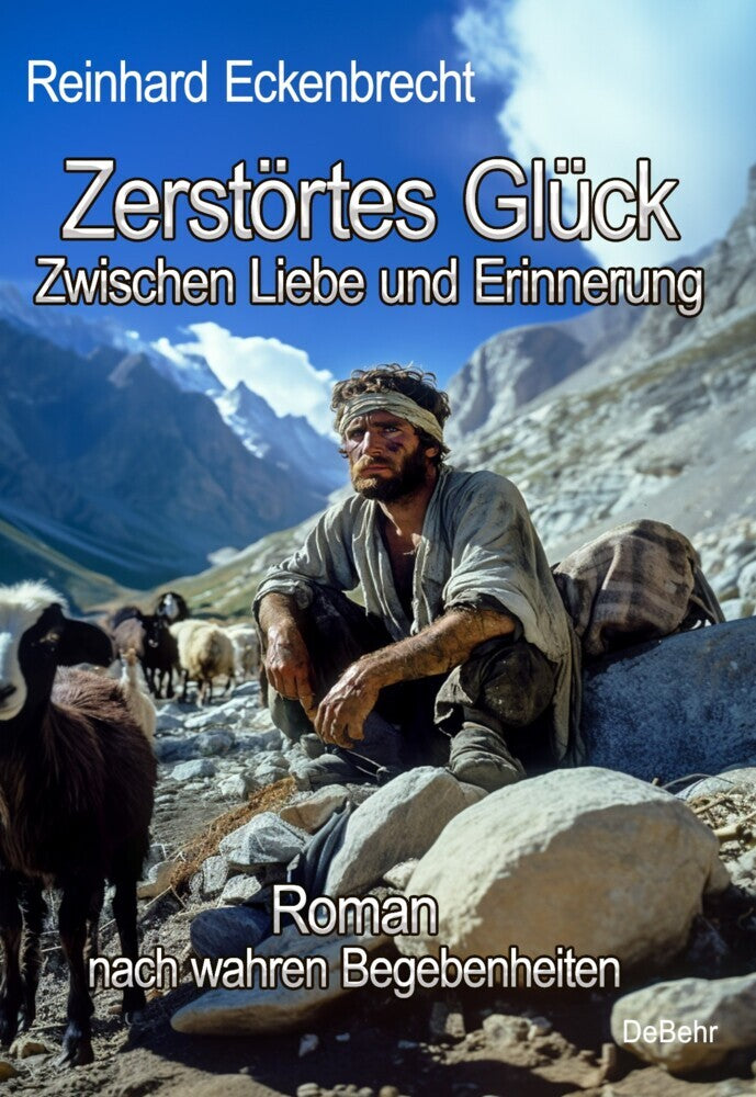 Zerstörtes Glück - Zwischen Liebe und Erinnerung - Roman nach wahren Begebenheiten (Reinhard Eckenbrecht)