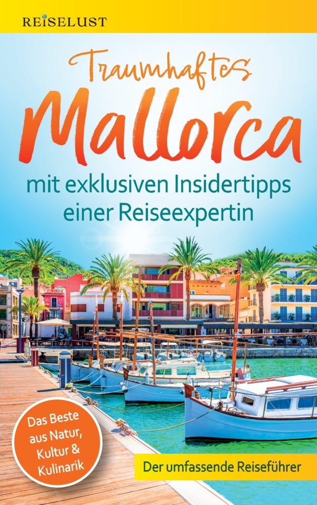 REISELUST Traumhaftes Mallorca: Der umfassende Reiseführer mit exklusiven Insidertipps zu Natur, Kultur & Kulinarik - (Mag. Nicole Nagel)