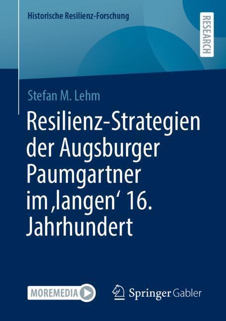 Resilienz-Strategien der Augsburger Paumgartner im 'langen' 16. Jahrhundert (Stefan M. Lehm)