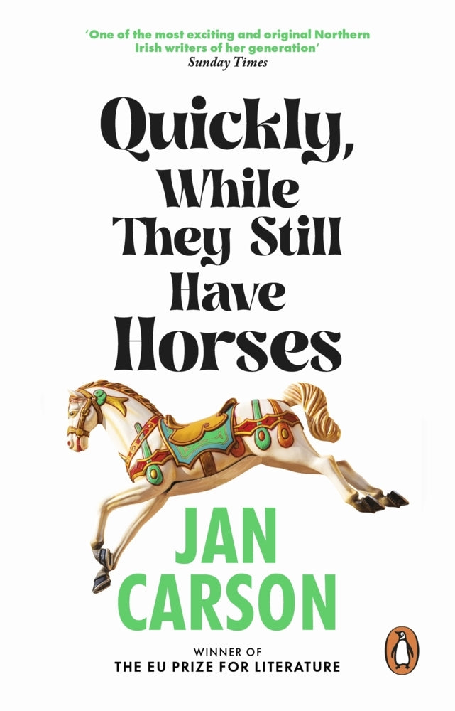 Quickly, While They Still Have Horses (Jan Carson)
