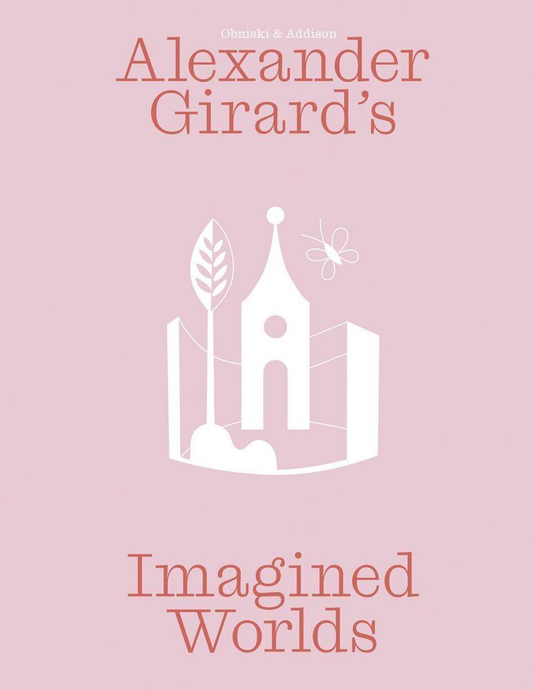 Alexander Girard's Imagined Worlds (Laura Addison)