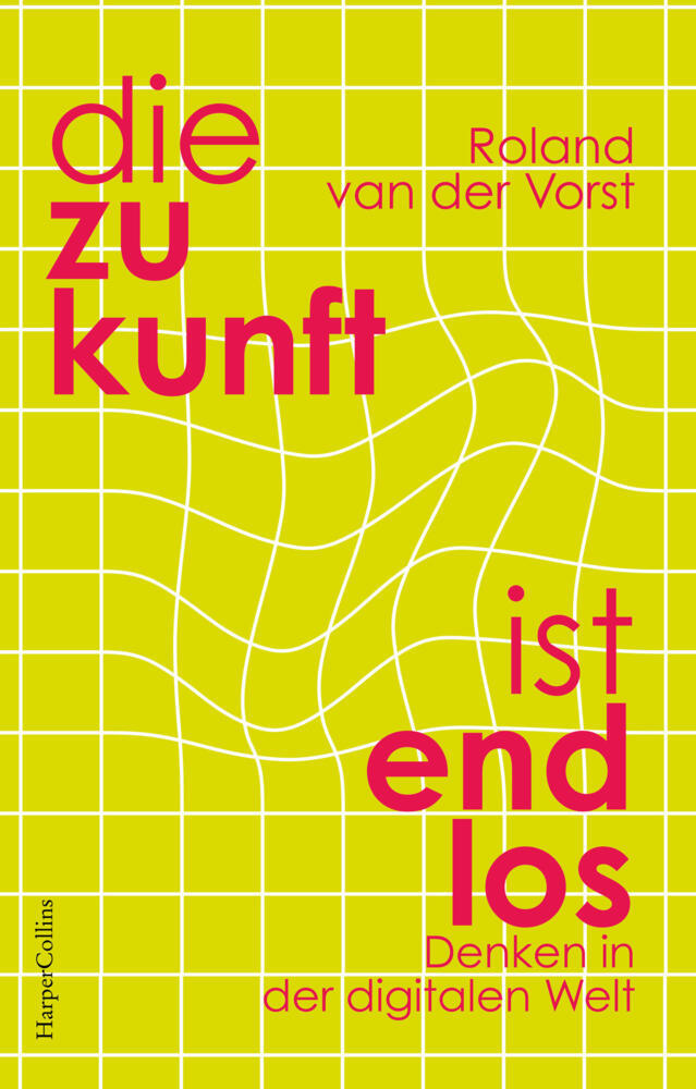 Die Zukunft ist endlos. Denken in der digitalen Welt (Roland Van Der Vorst)