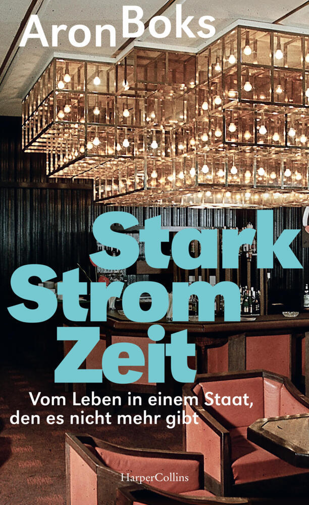 Starkstromzeit. Vom Leben in einem Staat, den es nicht mehr gibt (Aron Boks)
