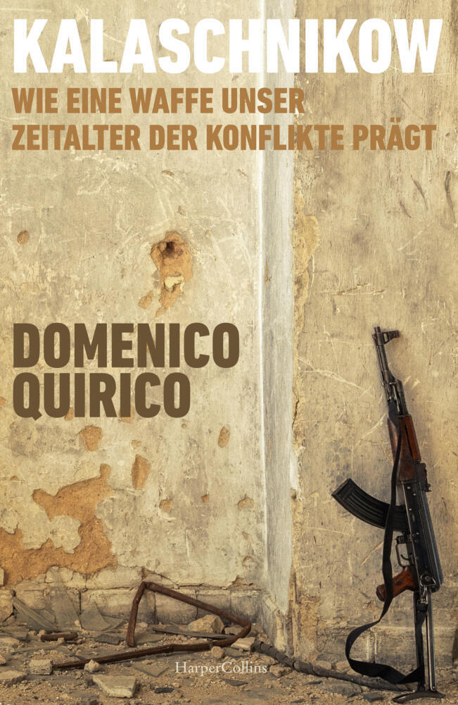 Kalaschnikow. Wie eine Waffe unser Zeitalter der Konflikte prägt (Domenico Quirico)