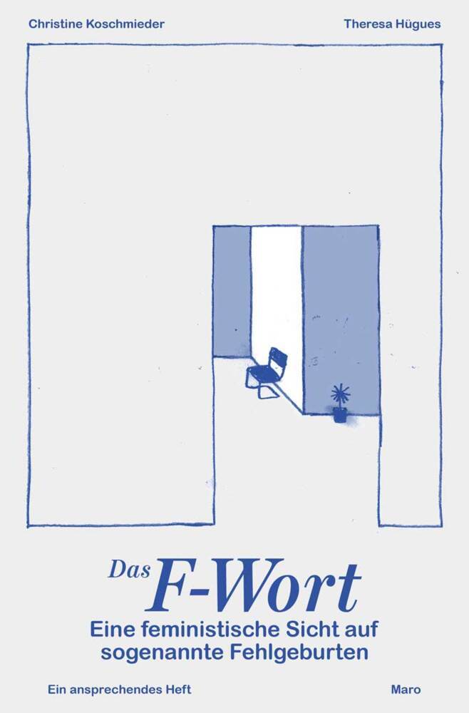Das F-Wort - Eine feministische Sicht auf sogenannte Fehlgeburten (Christine Koschmieder)