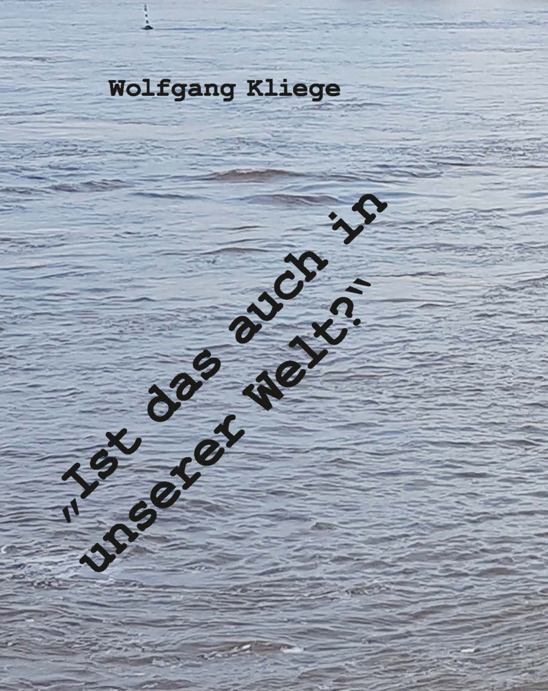 "Ist das auch unsere Welt?" (Wolfgang Kliege)