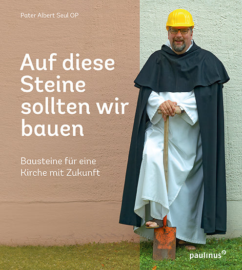 Auf diese Steine sollten wir bauen (Pater Albert Seul Op)