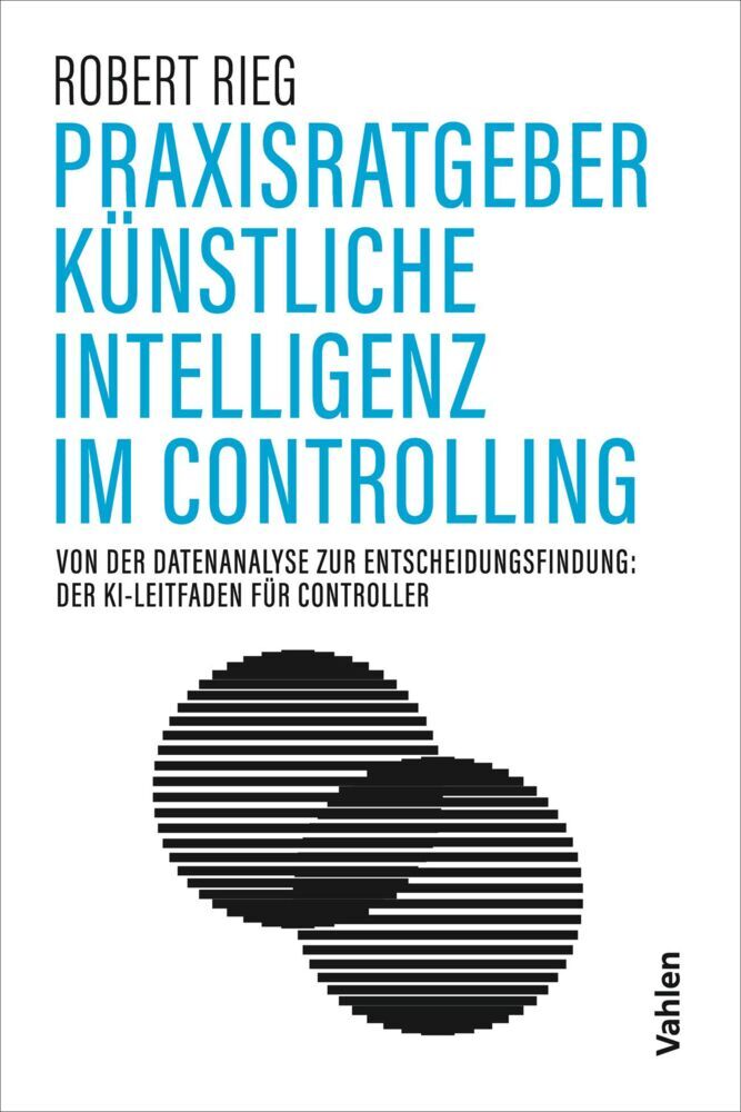 Praxisratgeber Künstliche Intelligenz im Controlling (Robert Rieg)