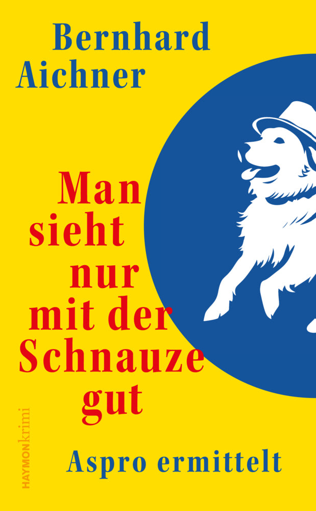Man sieht nur mit der Schnauze gut (Bernhard Aichner)