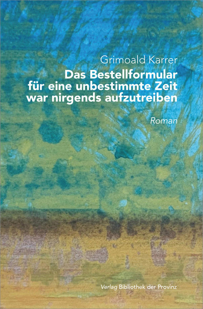 Das Bestellformular für eine unbestimmte Zeit war nirgends aufzutreiben. (Grimoald Karrer)