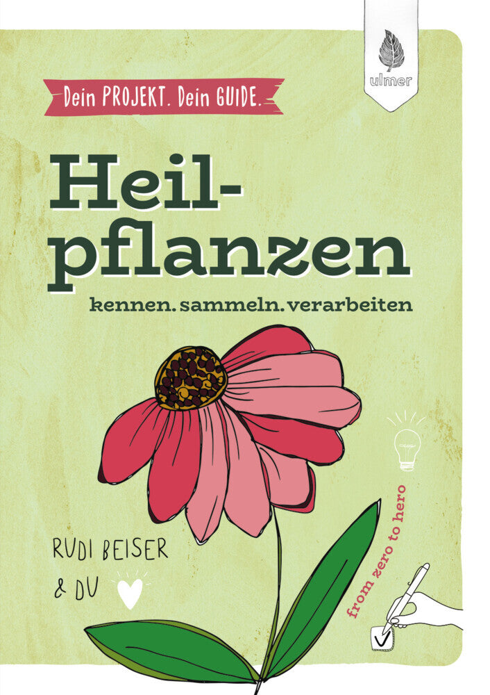 Dein Projekt. Dein Guide. Heilpflanzen kennen, sammeln, verarbeiten (Rudi Beiser)
